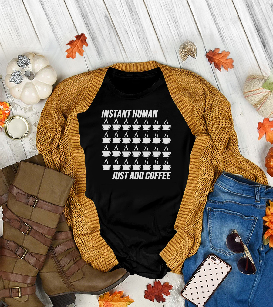 Instant Human Just Add Coffee with Steaming Cups T-Shirt