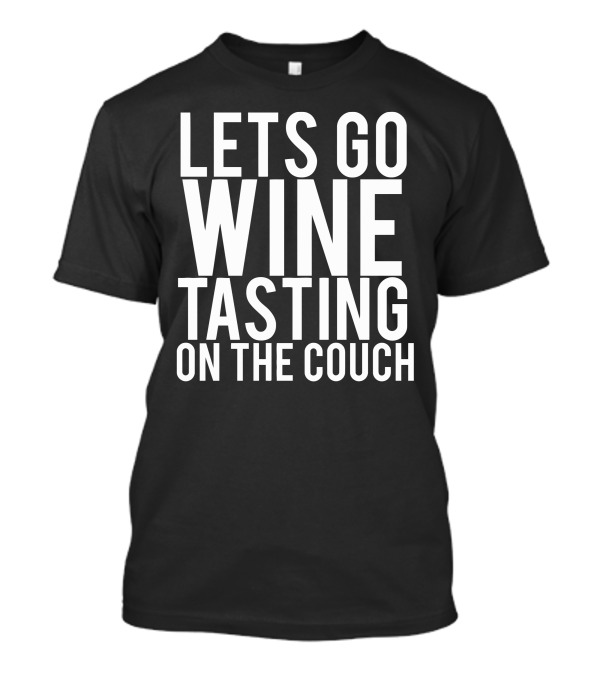 Let's Go Wine Tasting On The Couch Funny Phrase T-Shirt