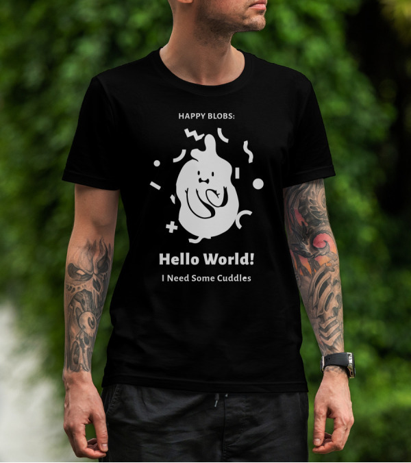 Happy Blobs Hello World I Need Some Cuddles T-Shirt