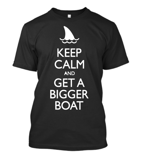 Keep Calm And Get A Bigger Boat Shark Fin Icon T-Shirt