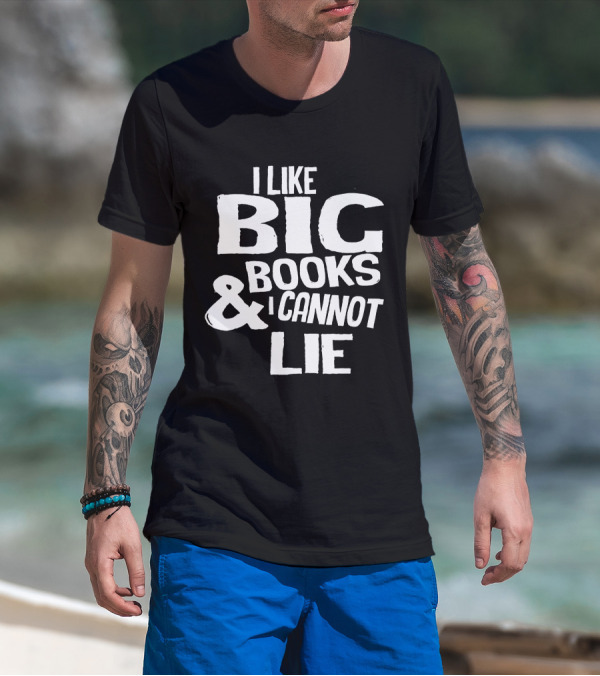 I Like Big Books And I Cannot Lie Reading T-Shirt