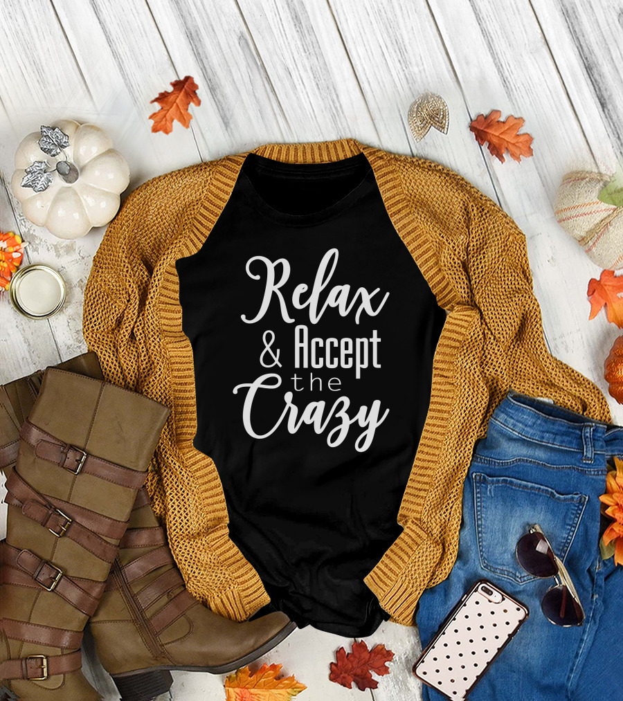Relax and Accept the Crazy T-Shirt