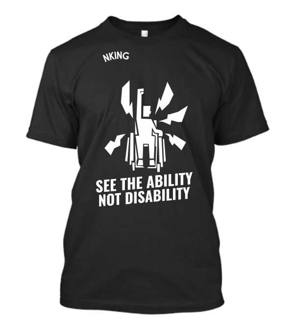 SEE THE ABILITY NOT DISABILITY NKING T-Shirt