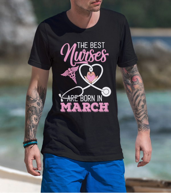 The Best Nurses Are Born In March Caduceus Heart Stethoscope T-Shirt