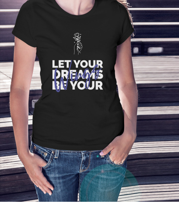 Let Your Dreams Be Your Wings Flower Hand T-Shirt