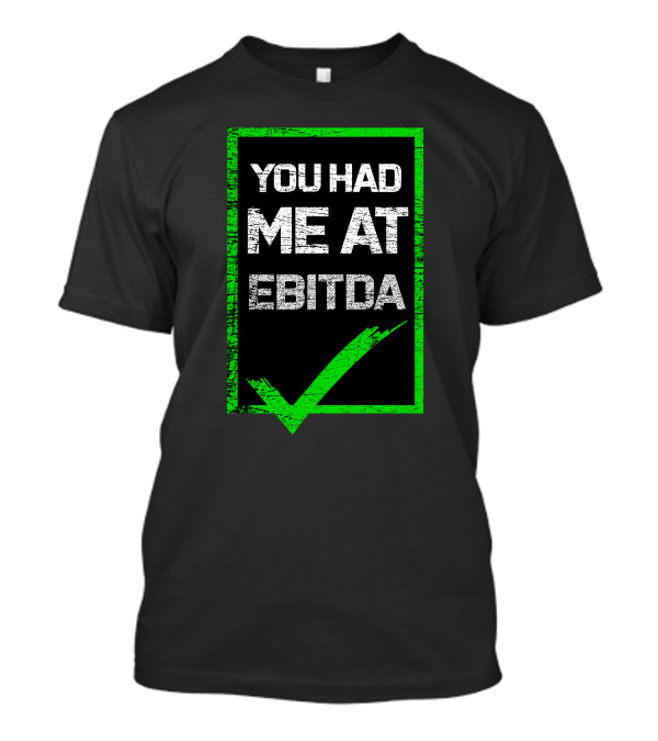 YOU HAD ME AT EBITDA GREEN CHECK MARK T-Shirt