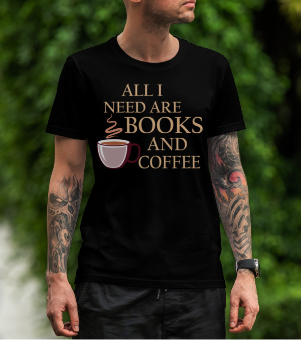 All I Need Are Books And Coffee Cup With Steam T-Shirt