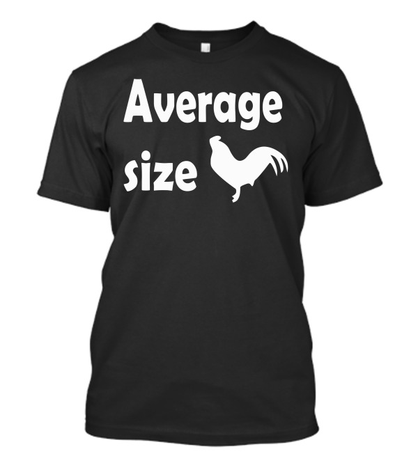 Average Size Funny Humor Rooster Geek T-Shirt