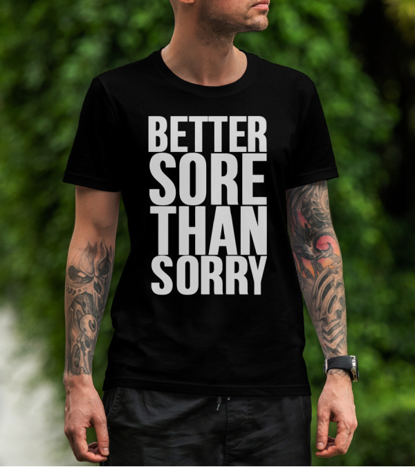Better Sore Than Sorry Motivation Fitness Workout T-Shirt