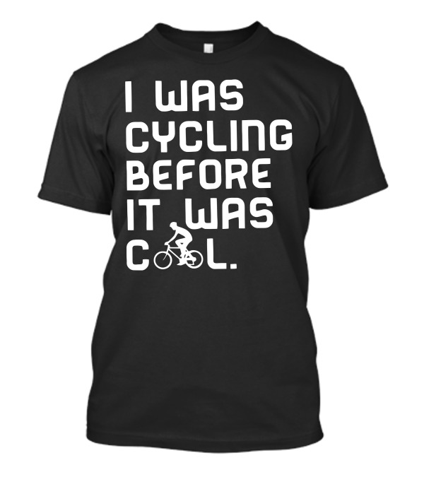 I Was Cycling Before It Was Cool Retro Cyclist T-Shirt