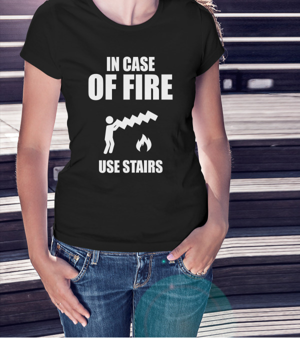 IN CASE OF FIRE USE STAIRS Iconic Safety Sign Humor T-Shirt
