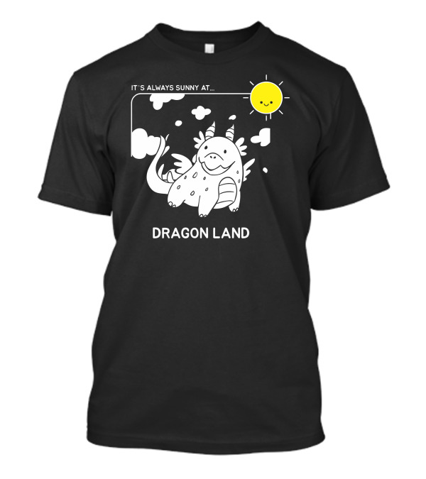 IT'S ALWAYS SUNNY AT DRAGON LAND T-Shirt
