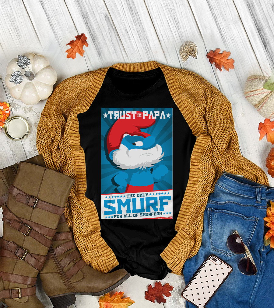 TRUST IN PAPA THE ONLY SMURF FOR ALL OF SMURFDOM T-Shirt