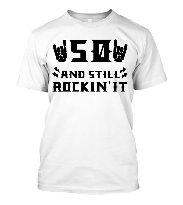 50 And Still Rockin' It T-Shirt