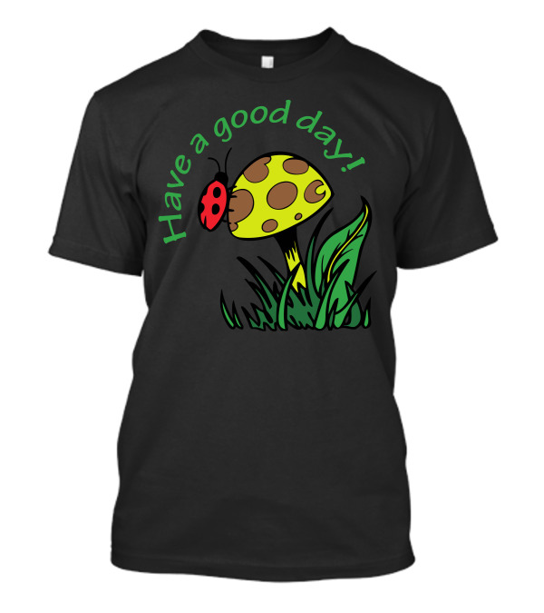 Have A Good Day Mushroom Ladybug Holiday T-Shirt