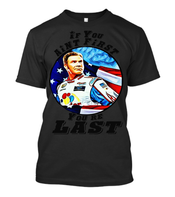 If You Ain't First You're Last Racing Driver American Flag Star Background T-Shirt