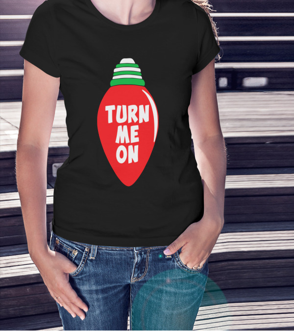 Turn Me On Christmas Light Bulb T-Shirt