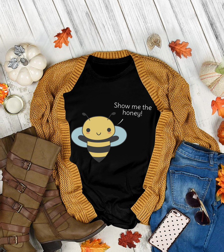 Show Me the Honey Bee Pun Is T-Shirt