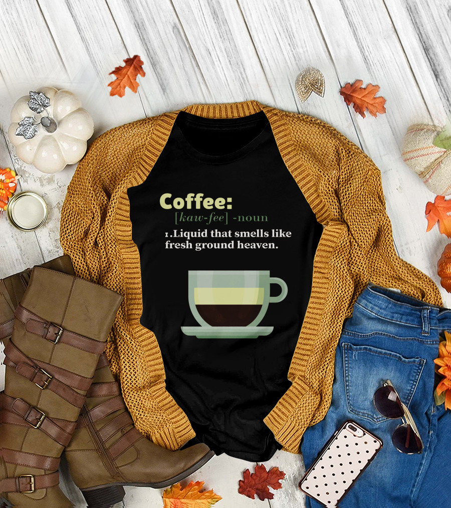 Coffee Kaw-Fee Noun Liquid That Smells Like Fresh Ground Heaven T-Shirt