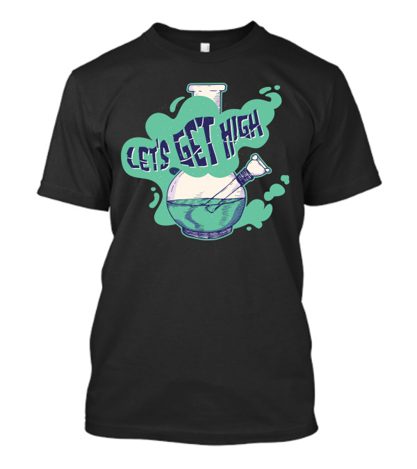 Let's Get High Bong T-Shirt
