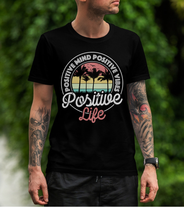 Positive Mind Positive Vibes Positive Life Sunset Palm Trees T-Shirt