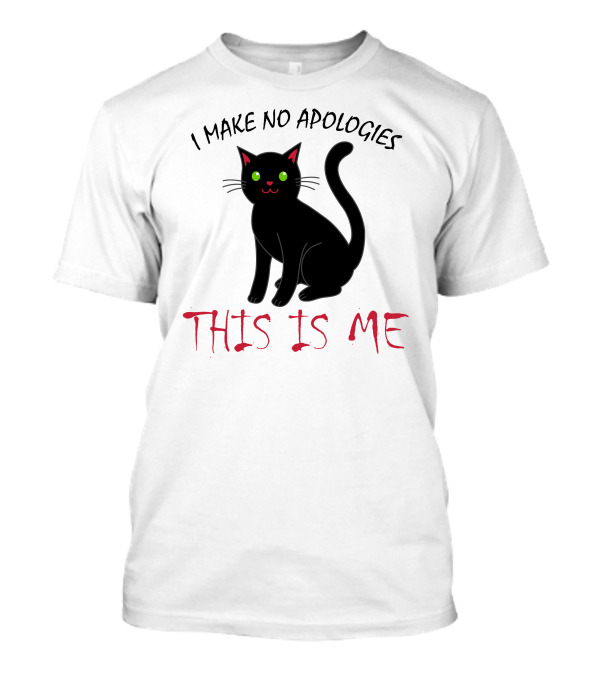 I Make No Apologies This Is Me Black Cat T-Shirt