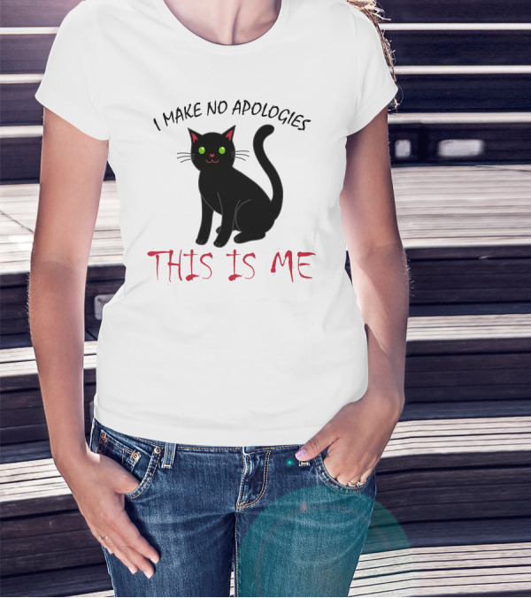 I Make No Apologies This Is Me Black Cat T-Shirt