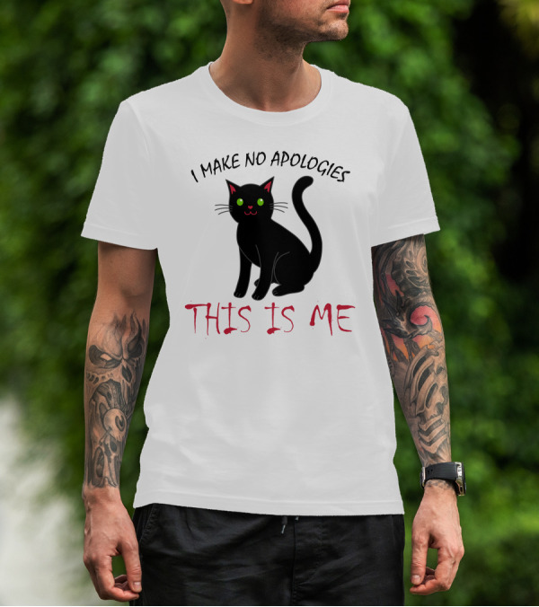 I Make No Apologies This Is Me Black Cat T-Shirt