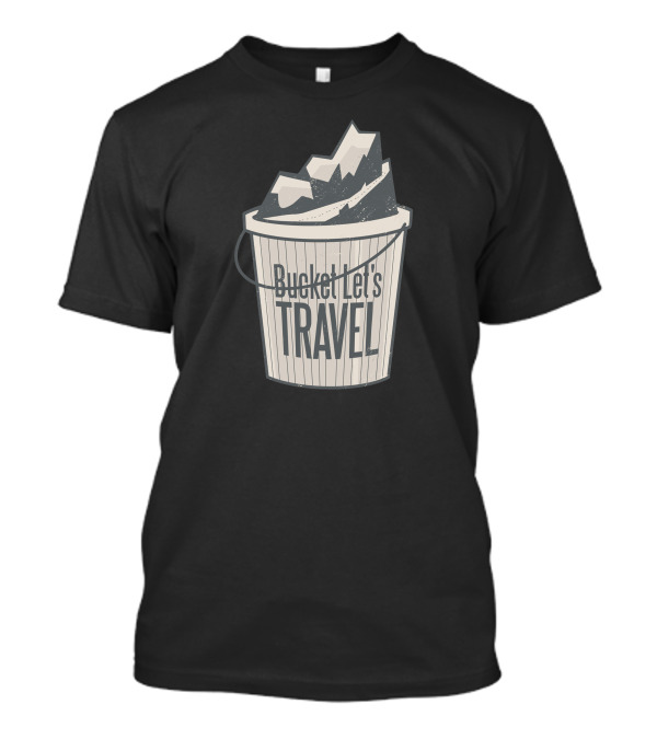 Bucket Let’s Travel Adventures T-Shirt