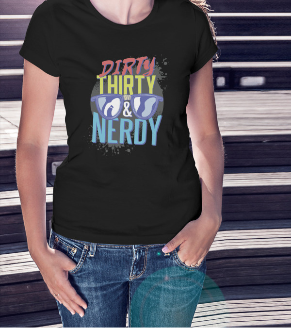 Dirty Thirty And Nerdy With Sunglasses T-Shirt