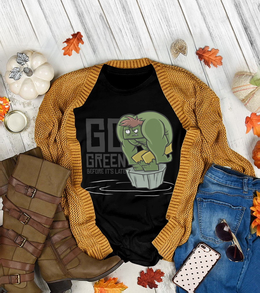 GO GREEN BEFORE IT'S LATE Hulk Parody Cartoon Climate Change Awareness T-Shirt