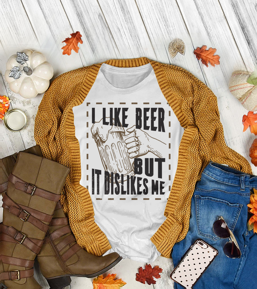 I Like Beer But It Dislikes Me T-Shirt