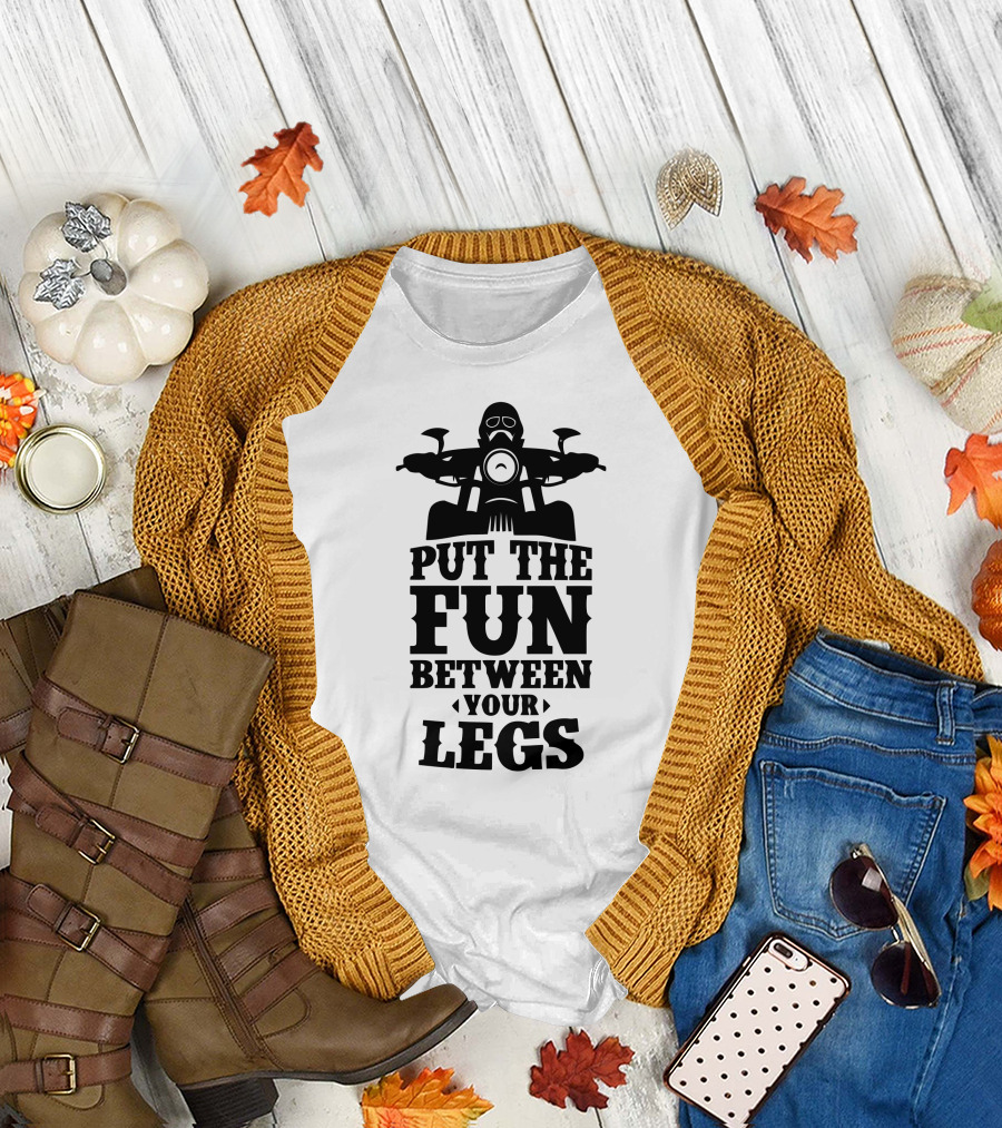 Put The Fun Between Your Legs Motorcycle Rider T-Shirt