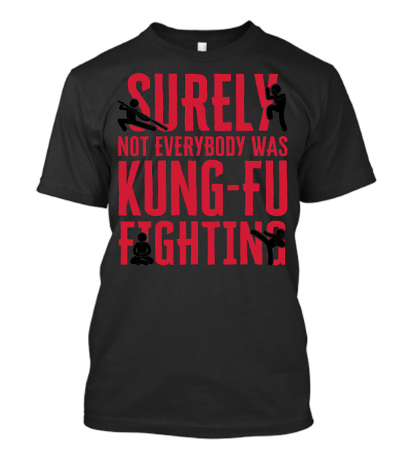 Surely Not Everybody Was Kung Fu Fighting Stickman Iconic Martial Arts Humor T-Shirt