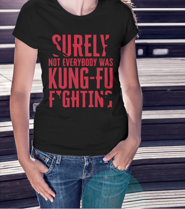 Surely Not Everybody Was Kung Fu Fighting Stickman Iconic Martial Arts Humor T-Shirt