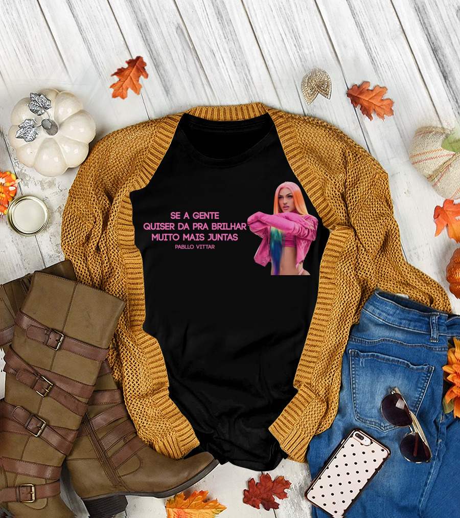 Se a Gente Quiser Da Pra Brilhar Muito Mais Juntas Pabllo Vittar T-Shirt
