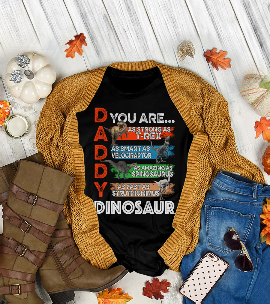 Daddy You Are as Strong as T-Rex as Smart as Velociraptor as Amazing as Spinosaurus as Fast as Struthiomimus Dinosaur T-Shirt