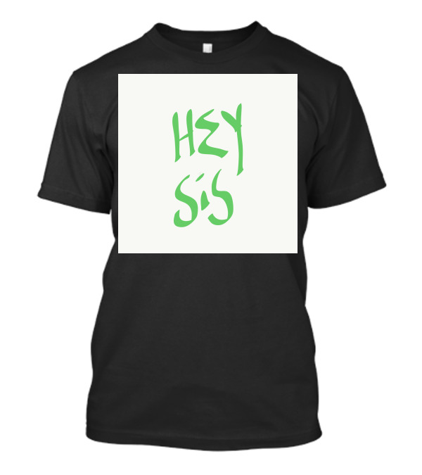HEY SIS Green Brushstroke Text T-Shirt