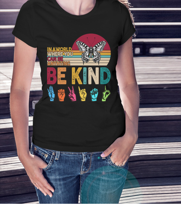 In A World Where You Can Be Anything Be Kind Butterfly Hand Sign Language Rainbow T-Shirt