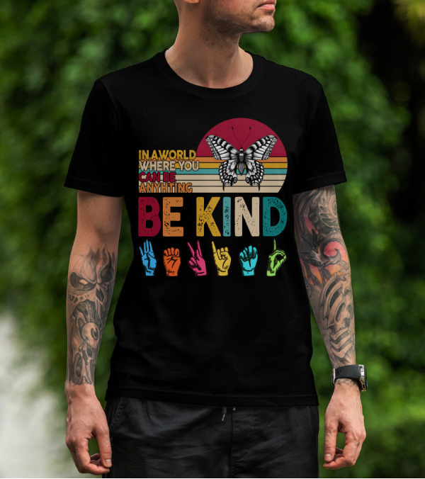 In A World Where You Can Be Anything Be Kind Butterfly Hand Sign Language Rainbow T-Shirt