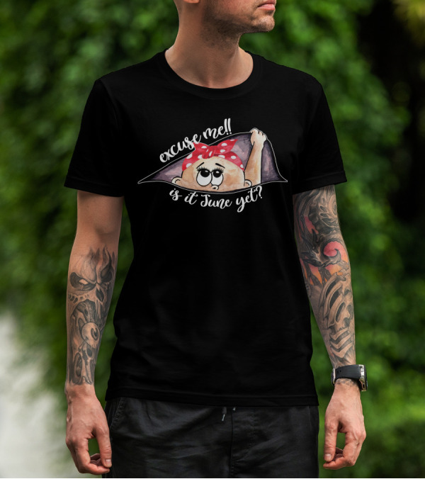 Excuse Me Is It June Yet Peeking Out Baby Girl For Dark T-Shirt