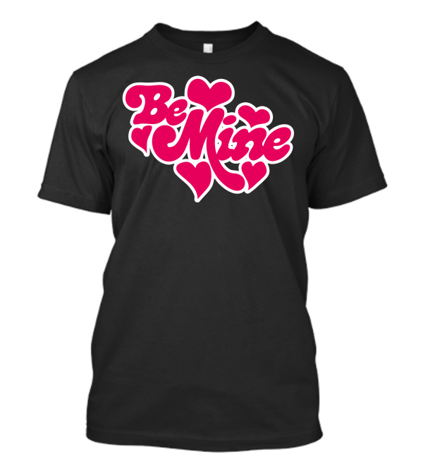 Be Mine Hearts Love T-Shirt