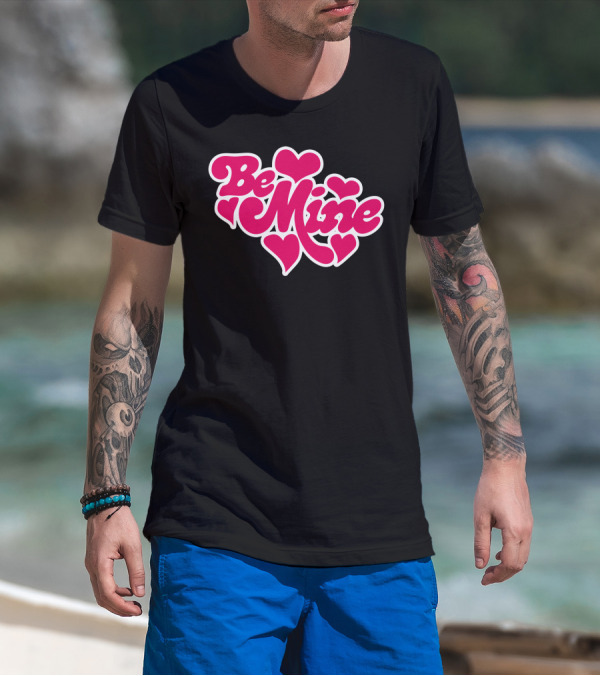 Be Mine Hearts Love T-Shirt