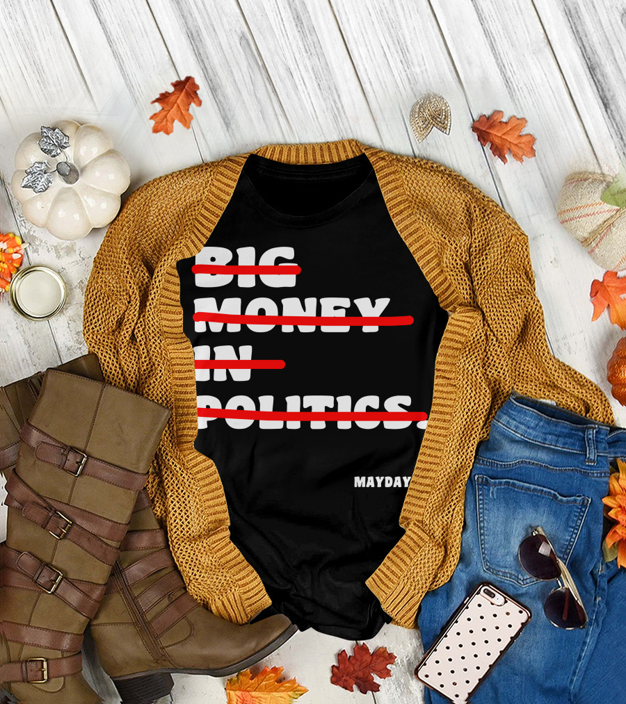 BIG MONEY IN POLITICS MAYDAY.US T-Shirt