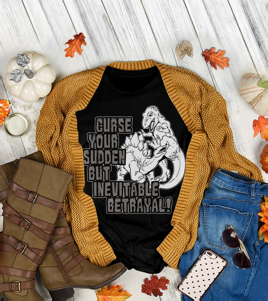 Curse Your Sudden But Inevitable Betrayal Dinosaurs Battle T-Shirt