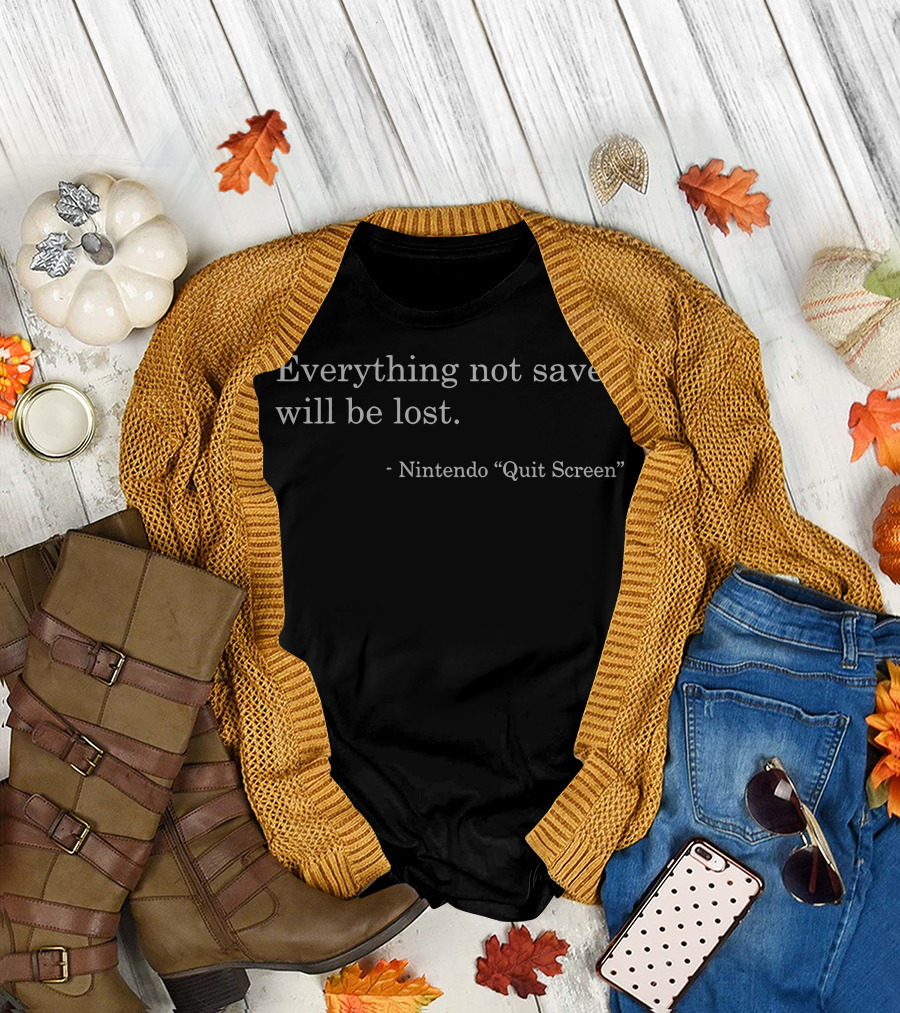 Everything Not Saved Will Be Lost Nintendo Quit Screen T-Shirt