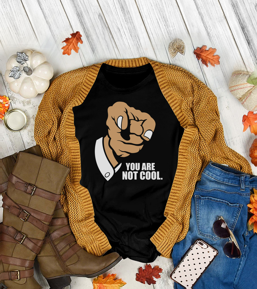 Funny You Are Not Cool Fist Pointing Gesture T-Shirt