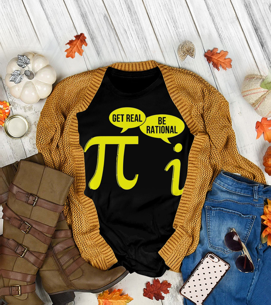 Get Real Be Rational Pi and Imaginary Numbers Math Joke T-Shirt