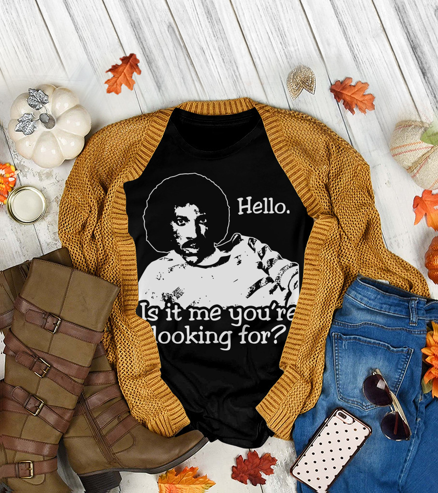 Hello Is It Me You're Looking For T-Shirt