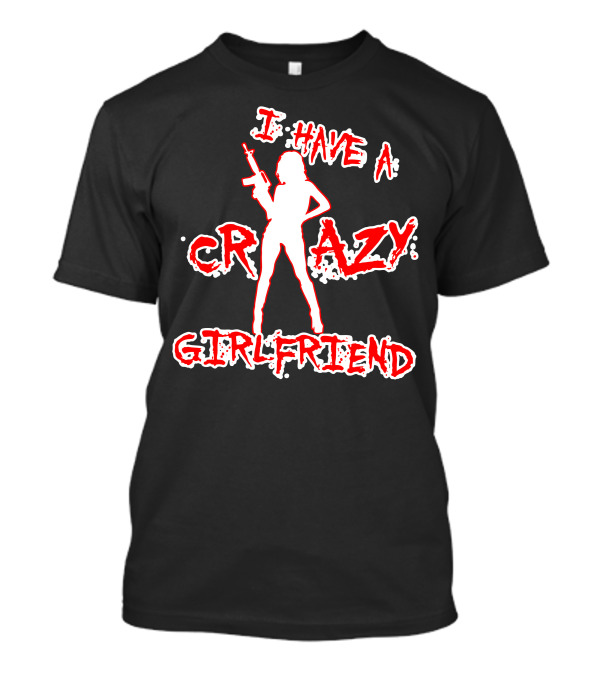 I Have A Crazy Girlfriend Silhouette Holding Gun T-Shirt